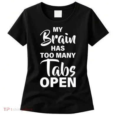 My brain has too many tabs open Women's T-Shirt