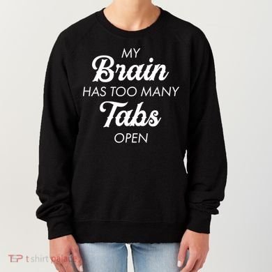 My Brain Has Too Many Tabs Open Funny Nerd Women's Sweatshirt