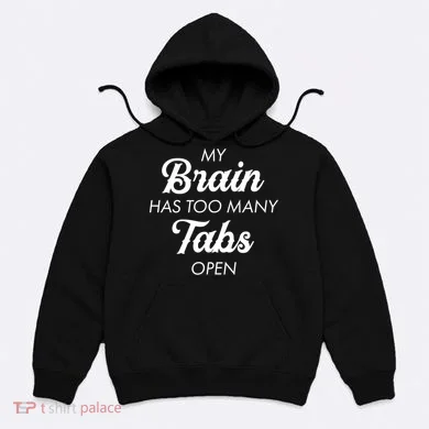 My Brain Has Too Many Tabs Open Funny Nerd Hoodie