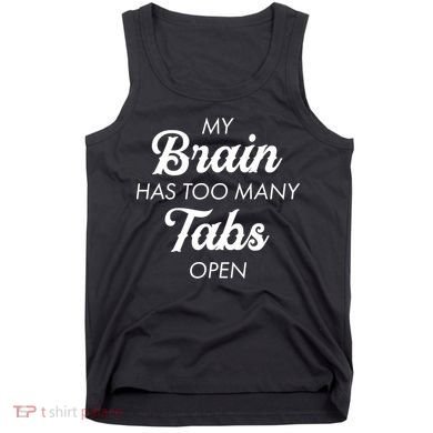 My Brain Has Too Many Tabs Open Funny Nerd Tank Top