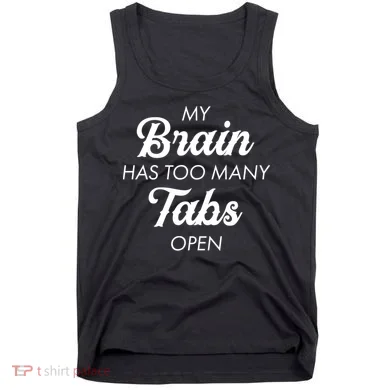 My Brain Has Too Many Tabs Open Funny Nerd Tank Top