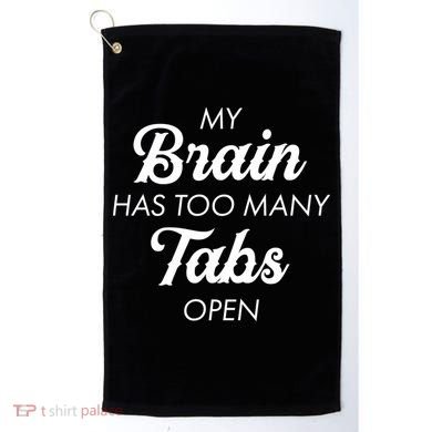 My Brain Has Too Many Tabs Open Funny Nerd Golf Towel