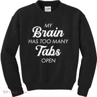 My Brain Has Too Many Tabs Open Funny Nerd Kids Sweatshirt thumb 0