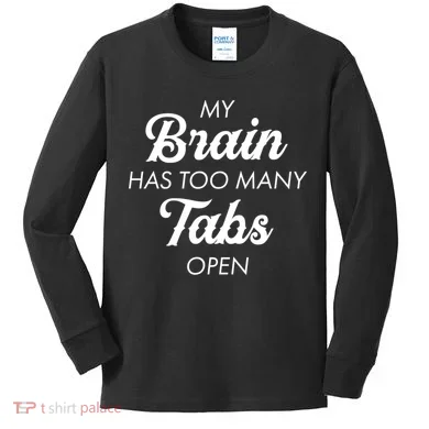 My Brain Has Too Many Tabs Open Funny Nerd Kids Long Sleeve Shirt