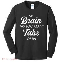 My Brain Has Too Many Tabs Open Funny Nerd Kids Long Sleeve Shirt thumb 0