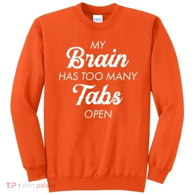 My Brain Has Too Many Tabs Open Funny Nerd Sweatshirt
