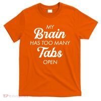 My Brain Has Too Many Tabs Open Funny Nerd T-Shirt thumb 0