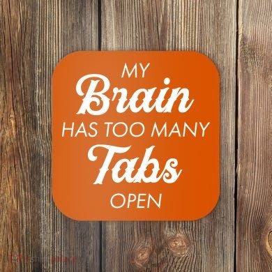 My Brain Has Too Many Tabs Open Funny Nerd Coaster