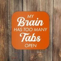 My Brain Has Too Many Tabs Open Funny Nerd Coaster thumb 0
