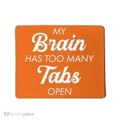 My Brain Has Too Many Tabs Open Funny Nerd Mousepad