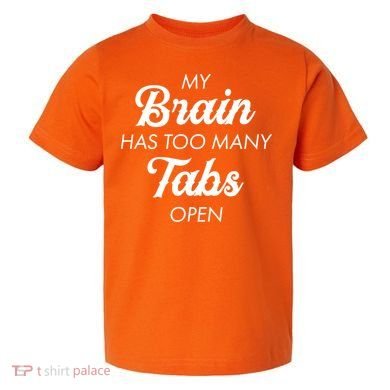 My Brain Has Too Many Tabs Open Funny Nerd Toddler T-Shirt