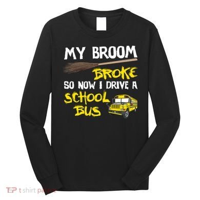 My Broom Broke Drive School Bus Long Sleeve Shirt