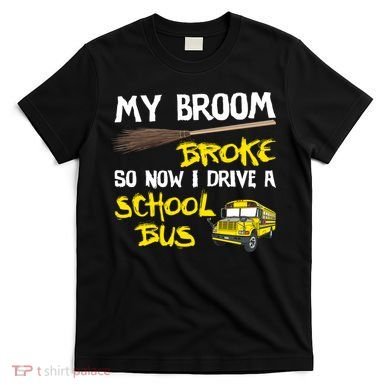 My Broom Broke Drive School Bus T-Shirt