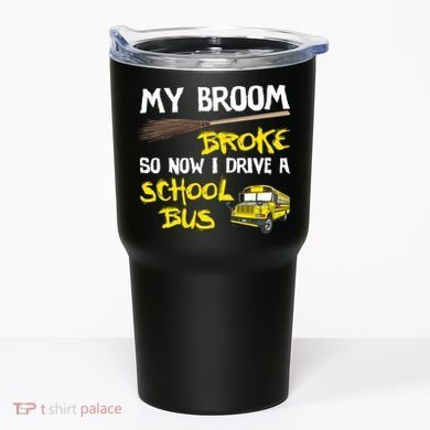 My Broom Broke Drive School Bus Tumbler