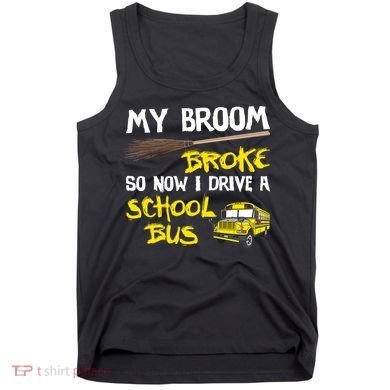 My Broom Broke Drive School Bus Tank Top