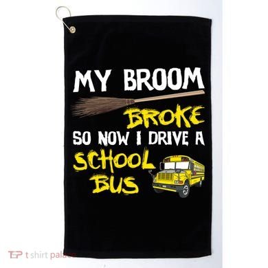My Broom Broke Drive School Bus Golf Towel