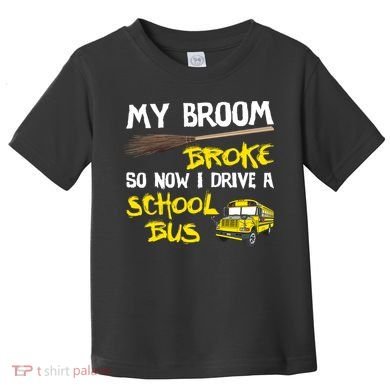 My Broom Broke Drive School Bus Toddler T-Shirt