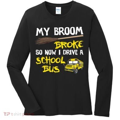 My Broom Broke Drive School Bus Women's Long Sleeve Shirt