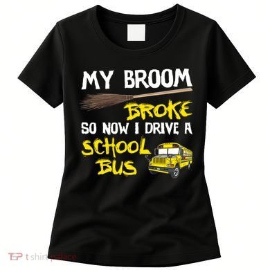 My Broom Broke Drive School Bus Women's T-Shirt