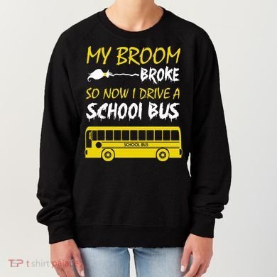My Broom Broke So Now I Drive A School Bus Women's Sweatshirt