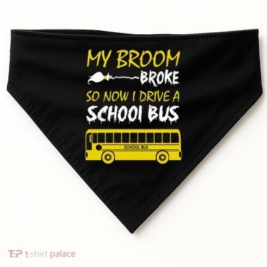 My Broom Broke So Now I Drive A School Bus USA-Made Doggie Bandana