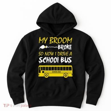 My Broom Broke So Now I Drive A School Bus Hoodie