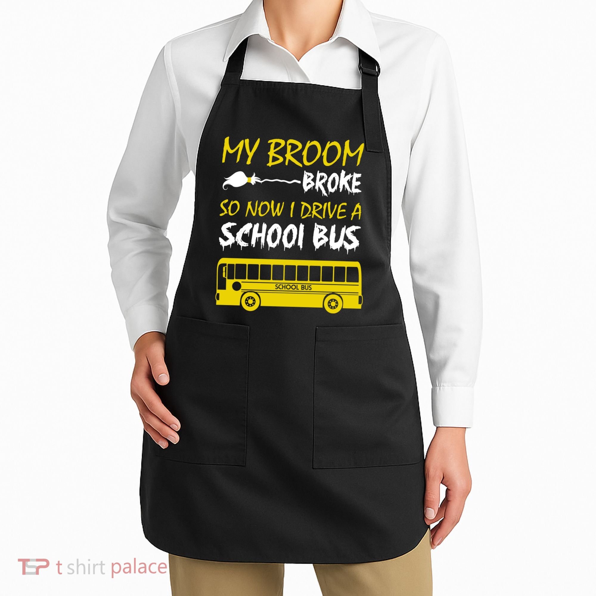 My Broom Broke So Now I Drive A School Bus Apron