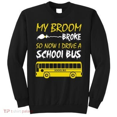 My Broom Broke So Now I Drive A School Bus Sweatshirt