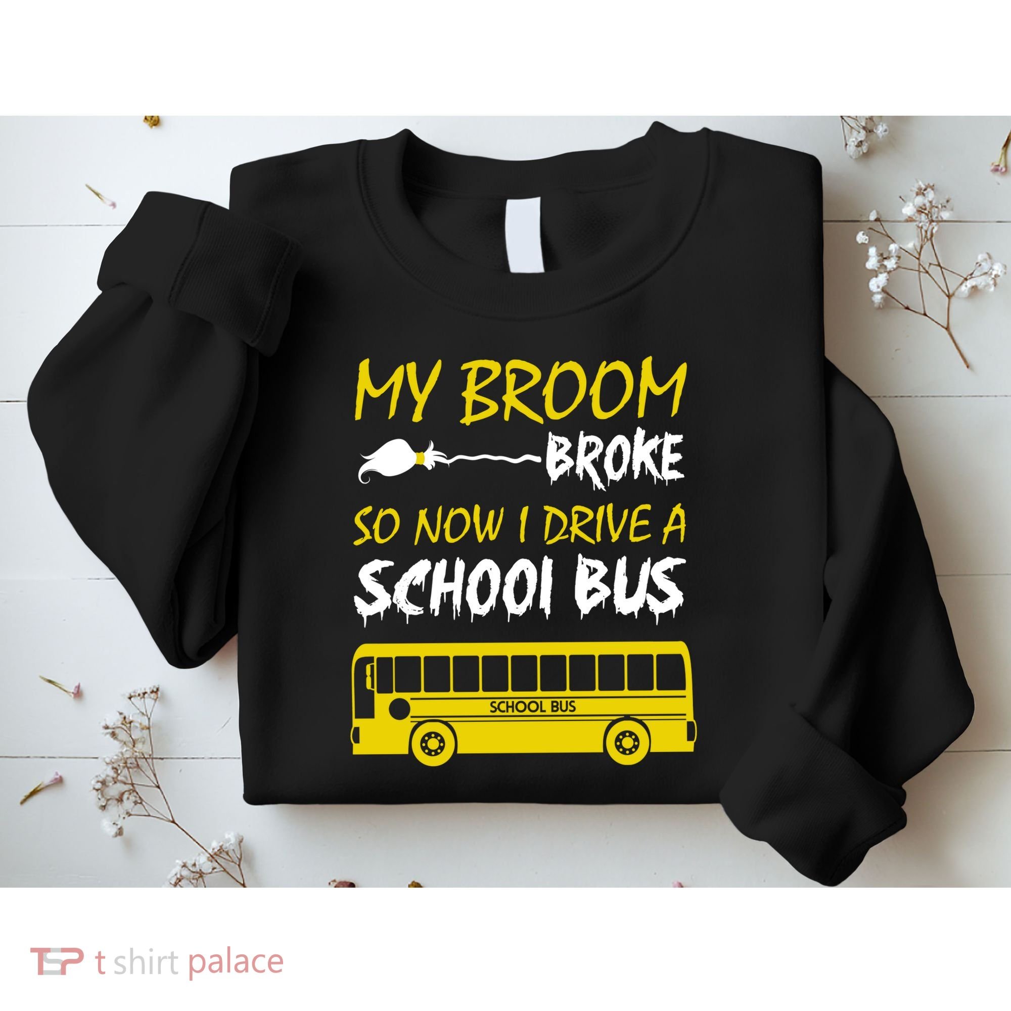 My Broom Broke So Now I Drive A School Bus Sweatshirt