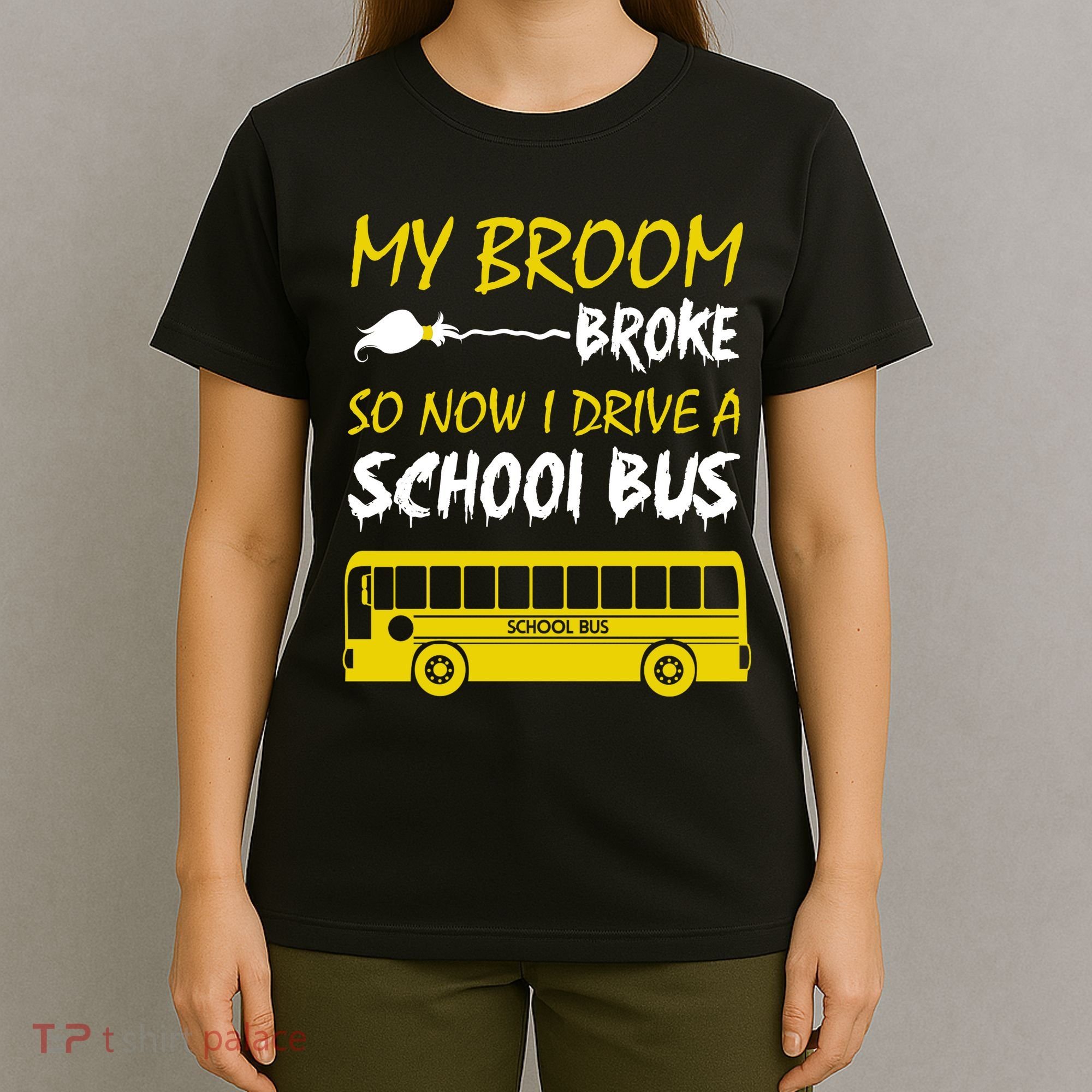 My Broom Broke So Now I Drive A School Bus T-Shirt