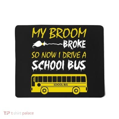 My Broom Broke So Now I Drive A School Bus Mousepad