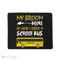 My Broom Broke So Now I Drive A School Bus Mousepad thumb 0