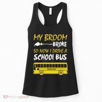 My Broom Broke So Now I Drive A School Bus Women's Tank Top thumb 0