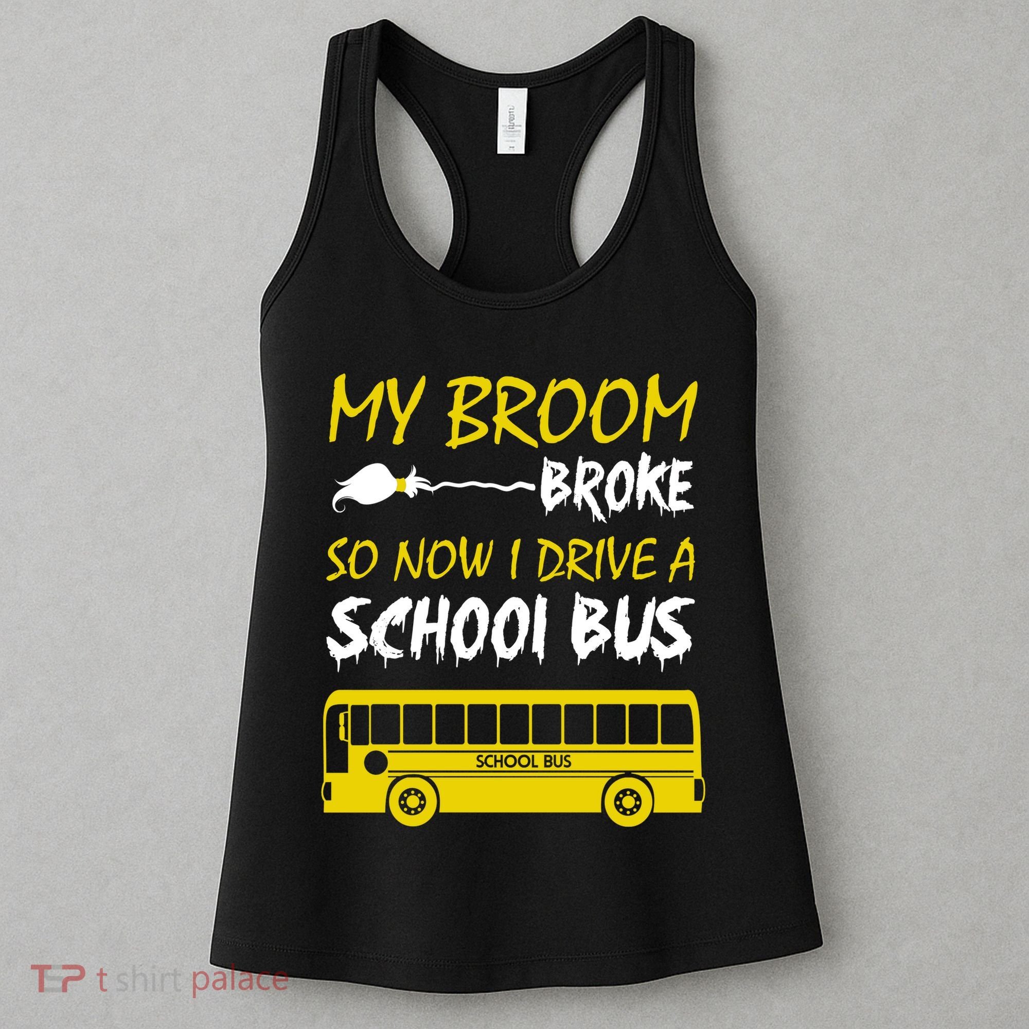 My Broom Broke So Now I Drive A School Bus Women's Tank Top