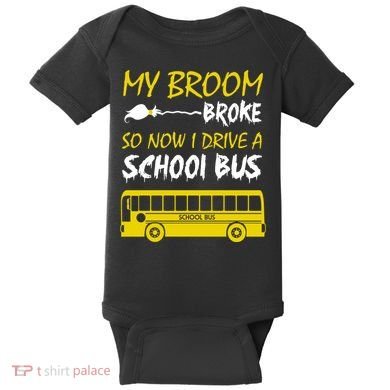 My Broom Broke So Now I Drive A School Bus Baby Bodysuit