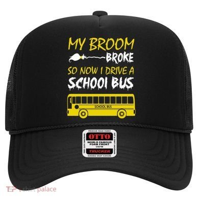 My Broom Broke So Now I Drive A School Bus Hat