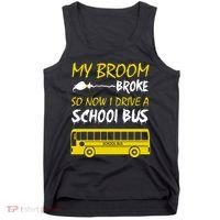 My Broom Broke So Now I Drive A School Bus Tank Top thumb 0