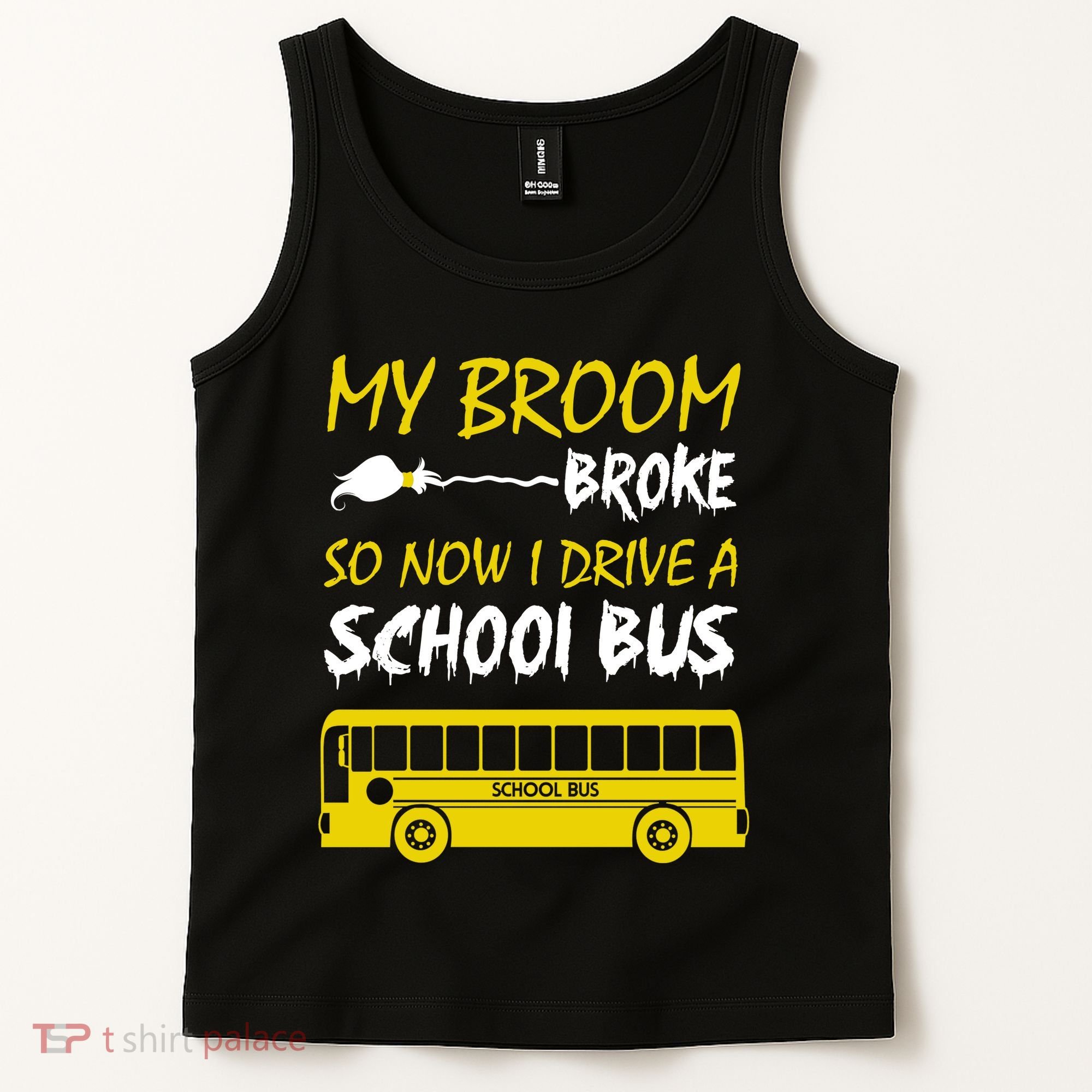 My Broom Broke So Now I Drive A School Bus Tank Top