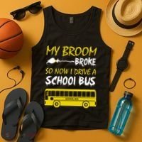 My Broom Broke So Now I Drive A School Bus Tank Top thumb 4