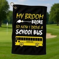 My Broom Broke So Now I Drive A School Bus Golf Towel thumb 1