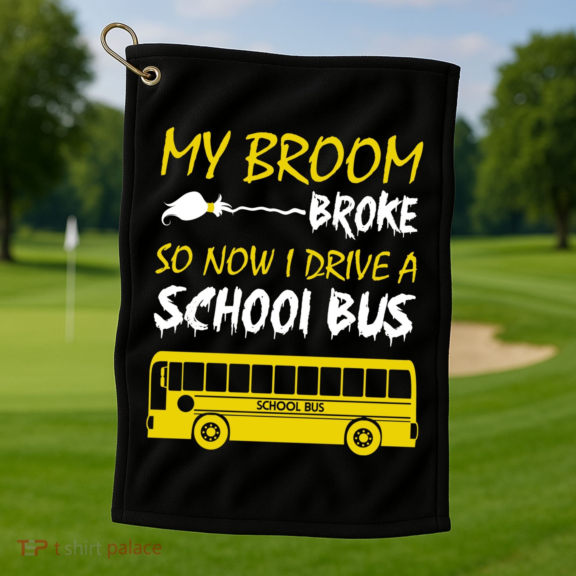 My Broom Broke So Now I Drive A School Bus Golf Towel