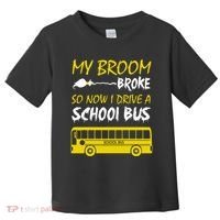 My Broom Broke So Now I Drive A School Bus Toddler T-Shirt thumb 0