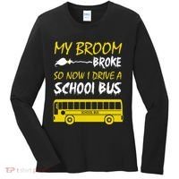 My Broom Broke So Now I Drive A School Bus Women's Long Sleeve Shirt thumb 0