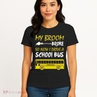 My Broom Broke So Now I Drive A School Bus Women's T-Shirt thumb 4