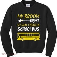 My Broom Broke So Now I Drive A School Bus Kids Sweatshirt thumb 0