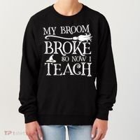 My Broom Broke So Now I Teach Women's Sweatshirt thumb 0