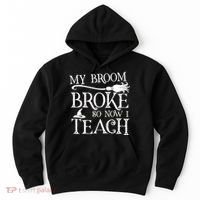 My Broom Broke So Now I Teach Hoodie thumb 0