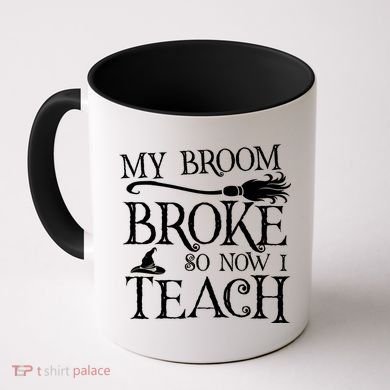 My Broom Broke So Now I Teach Coffee Mug