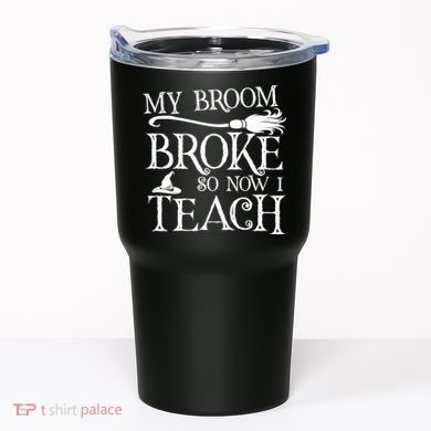 My Broom Broke So Now I Teach Tumbler