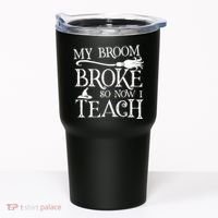 My Broom Broke So Now I Teach Tumbler thumb 0